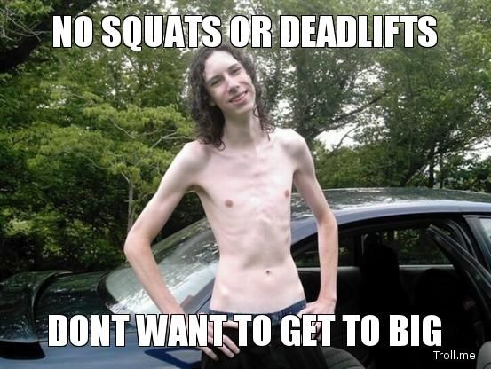 no-squats-or-deadlifts-dont-want-to-get-to-big1_zps78e90e7b.jpg